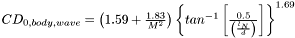 $ CD_{0, body, wave} = \left( 1.59 + \frac{1.83}{M^2} \right) \left\{ tan^{-1} \left[ \frac{0.5}{\left( \frac{l_N}{d} \right)} \right] \right\}^{1.69} $