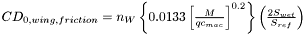 $ CD_{0, wing, friction} = n_W \left\{ 0.0133 \left[ \frac{M}{q c_{mac}} \right]^{0.2} \right\} \left( \frac{2 S_{wet}}{S_{ref}} \right) $