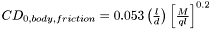 $ CD_{0, body, friction} = 0.053 \left( \frac{l}{d} \right) \left[ \frac{M}{ql} \right]^{0.2} $